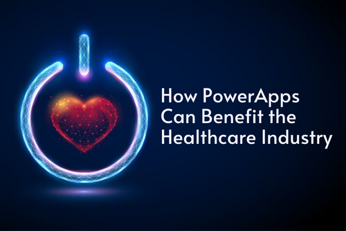 How PowerApps Can Benefit the Healthcare Industry